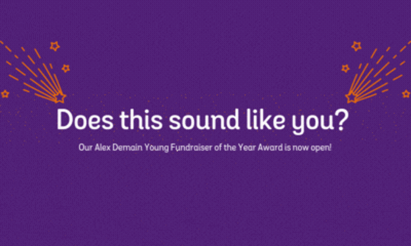 Does this sound like you? Our Alex Demain young fundraiser of the year awards is now open!